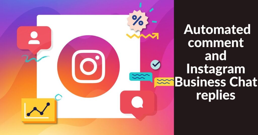 Automated comment and Instagram Business Chat replies