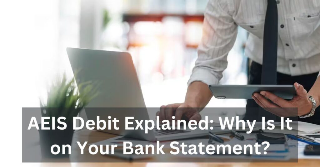 AEIS Debit Explained Why Is It on Your Bank Statement (1)