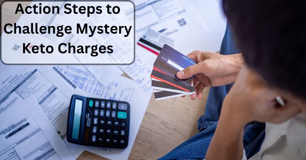 Action Steps to Challenge Mystery Keto Charges