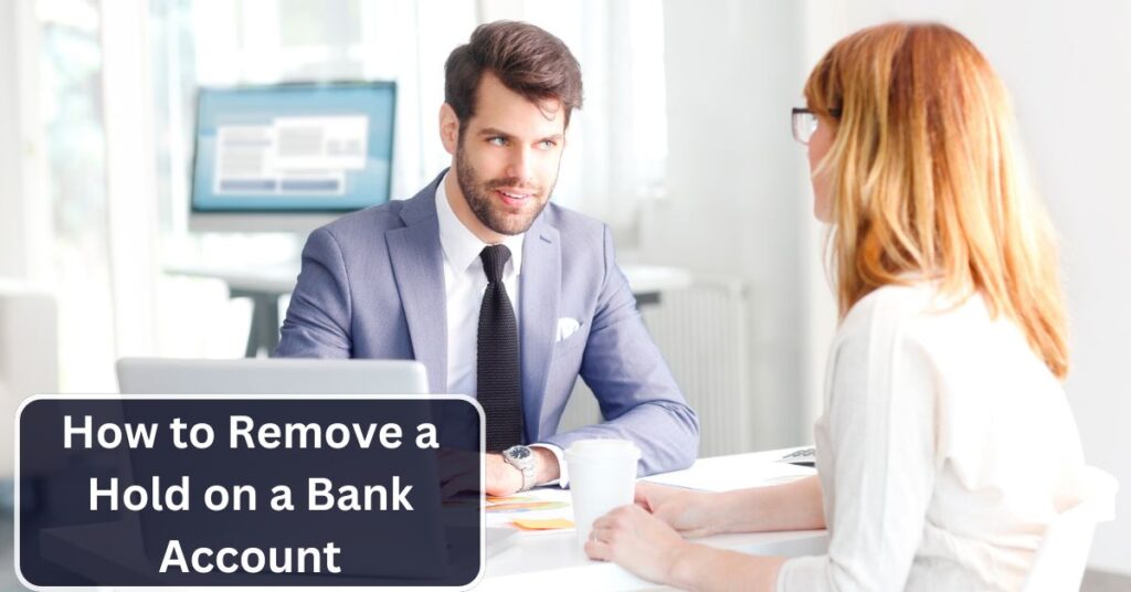 How to Remove a Hold on a Bank Account