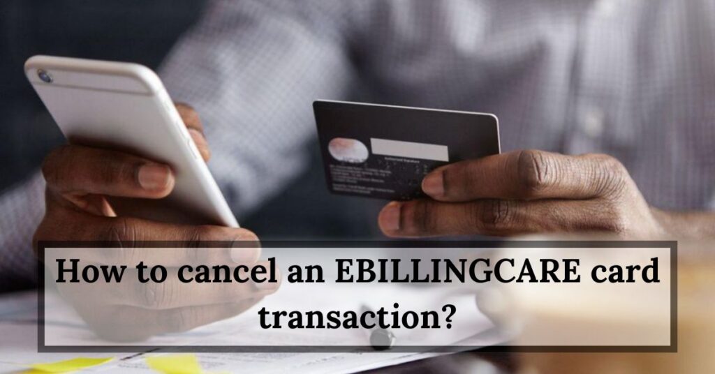 How to cancel an EBILLINGCARE card transaction