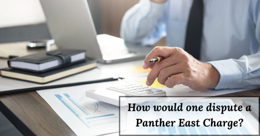 How would one dispute a Panther East Charge