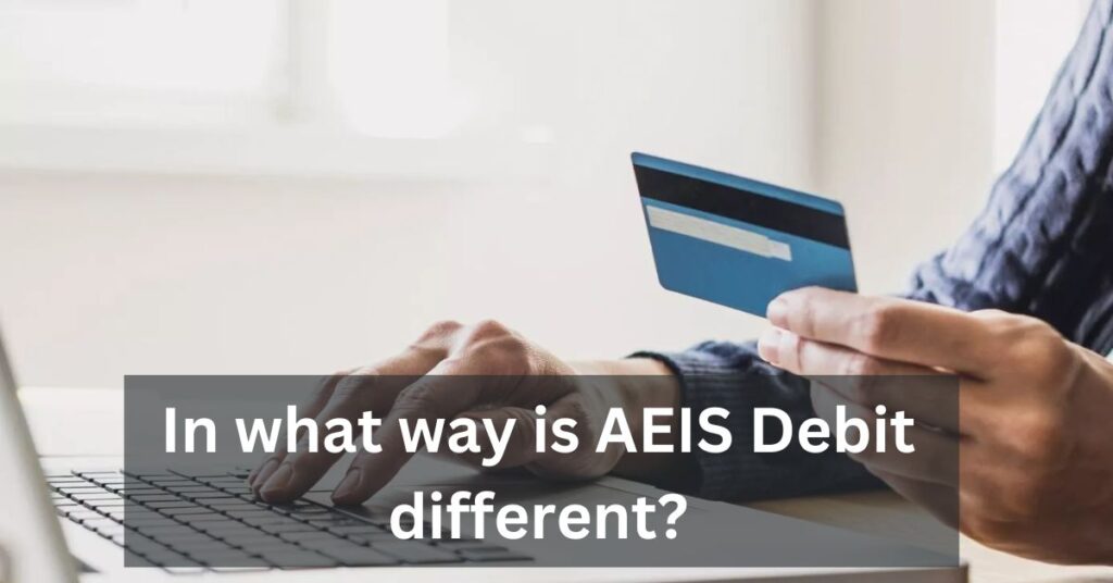 In what way is AEIS Debit different