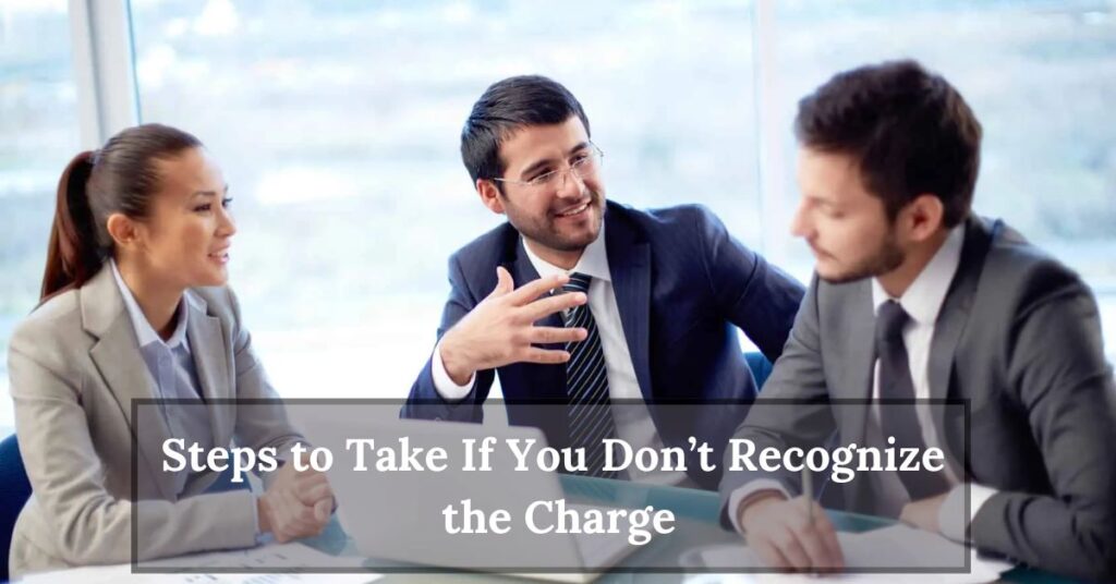 Steps to Take If You Don’t Recognize the Charge