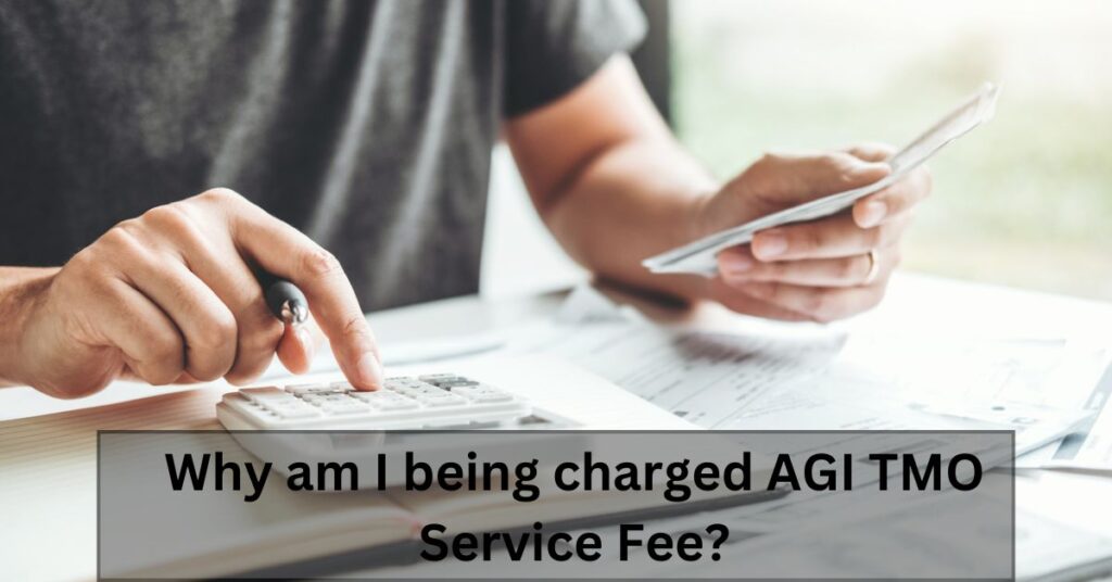 Why am I being charged AGI TMO Service Fee?