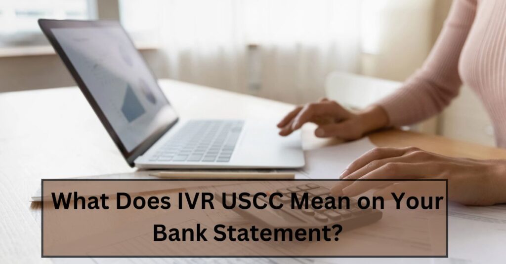 What Does IVR USCC Mean on Your Bank Statement