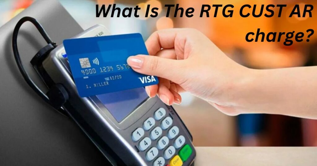 What Is The RTG CUST AR charge