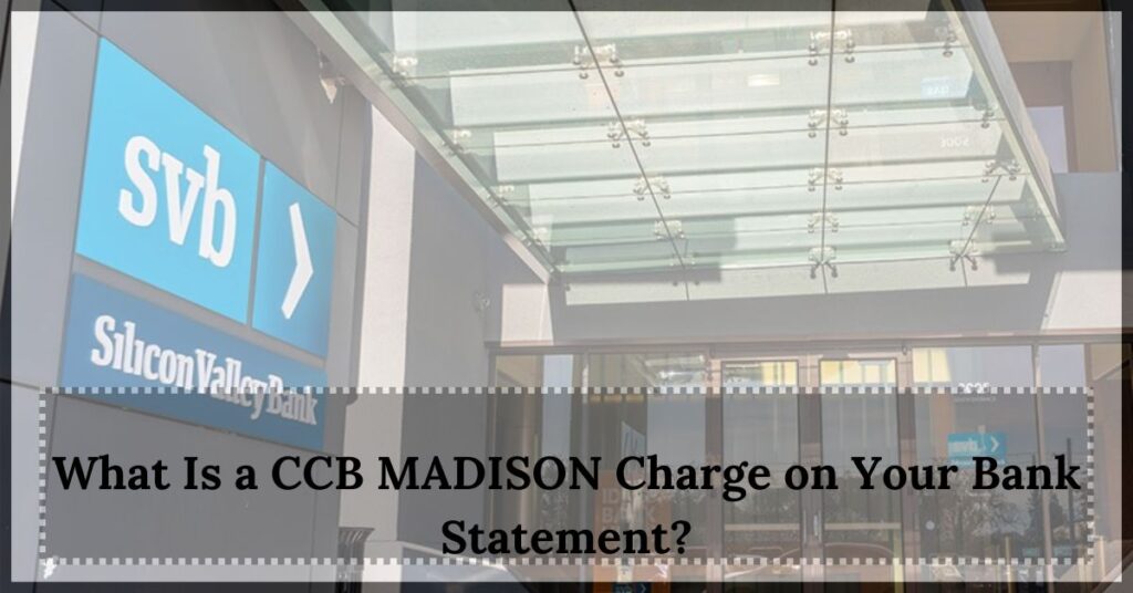 What Is a CCB MADISON Charge on Your Bank Statement