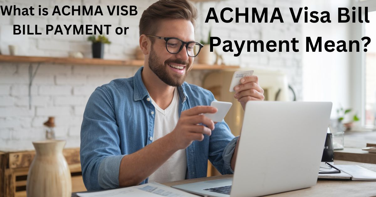 What is ACHMA VISB BILL PAYMENT or ACHMA Visa Bill Payment Mean