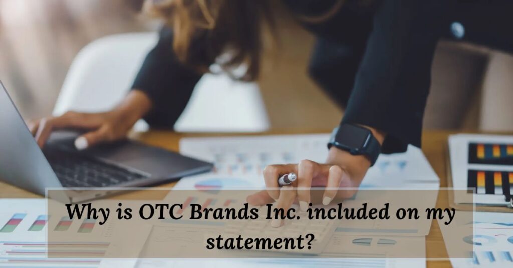 Why is OTC Brands Inc. included in my statement?
