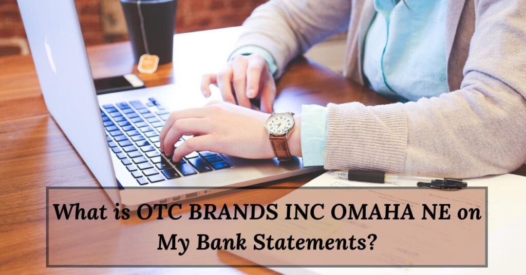 What is OTC BRANDS INC OMAHA NE on My Bank Statements