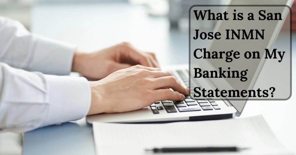 What is a San Jose INMN Charge on My Banking Statements