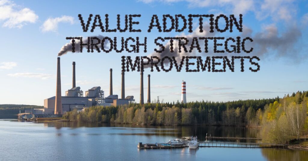 Value Addition Through Strategic Improvements