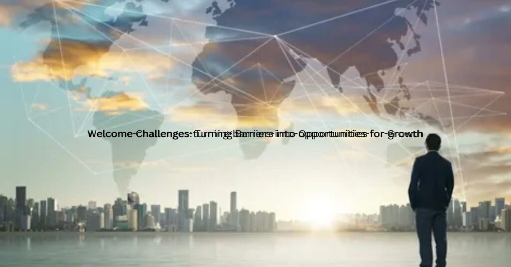 welcome-challenges-turning-barriers-into-opportunities-for-growth (1)